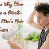 7 Reasons Why Blow Drying Is a Must-Have for Mens Hair Care